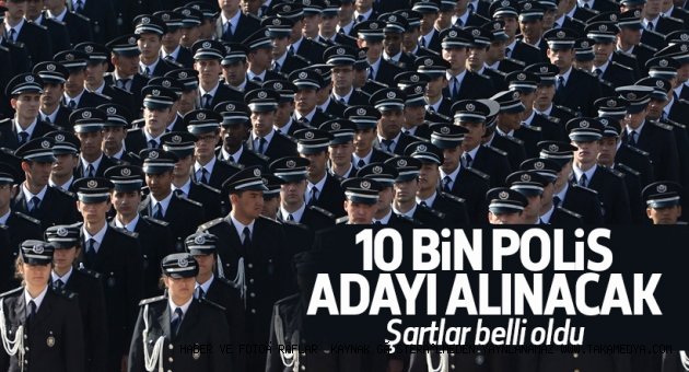 10 BİN POLİS ALINACAK.