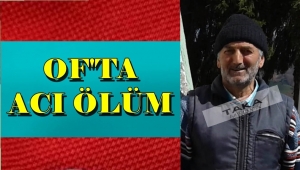 Of'ta Mehmet Buyuk Kaza Sonucu Hayatını Kaybetti