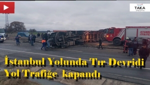 TIR devrildi, İstanbul yolu 3 saat trafiğe kapandı