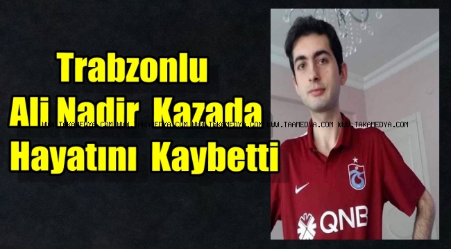 Ali Nadir Özkan Kazada Hayatını Kaybetti