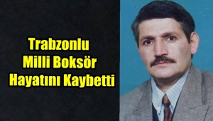Trabzonlu Milli Boksör Hüseyin Genç Hayatını Kaybetti