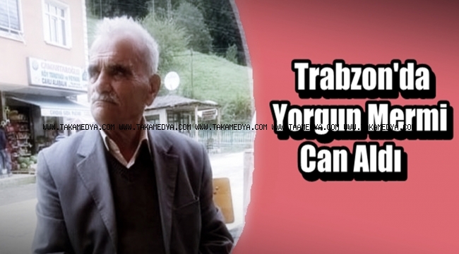 Trabzon'da Sabri Baştan Yorgun Merminin Kurbanı Oldu