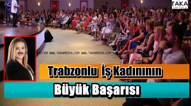 Trabzonlu İş Kadını Ayşe Aydın Şişmanoğlu' Güzelliğin Mimarlarını Buluşturuyor