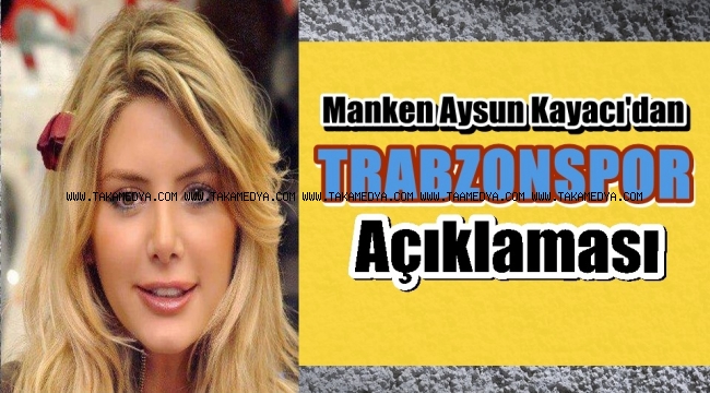 Ünlü Manken Aysun Kayacı'dan Trabzonspor Acıklaması