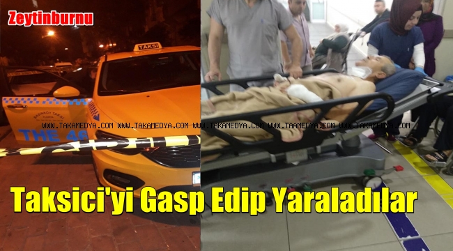 Taksi'ciyi Gasp Edip Yaraladılar
