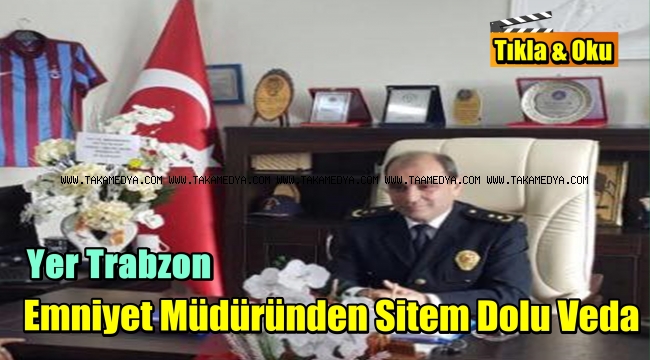 Trabzon'da Emniyet Müdürü Ramazan Eniş'ten Sitem Dolu Sözler'Hakkımı Helal Etmiyorum