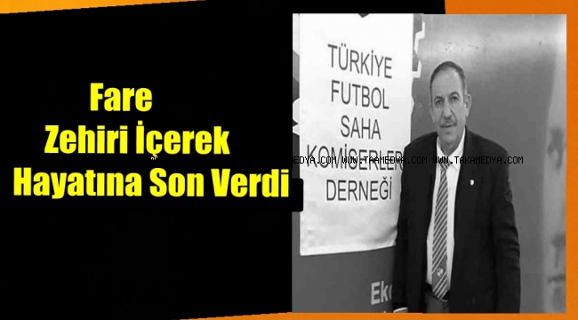 Futbol saha komiseri Muzaffer Pekkaraca (66) Antalya’da Fare zehri içerek intihar etti.