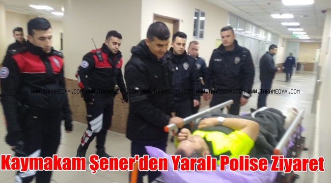 Kaymakam Zeyit Şener Yaralı Polisi Hastanede Ziyaret Etti