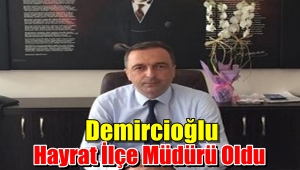 Mustafa Demircioğlu Hayrat İlçe Milli Eğitim Müdürü Oldu