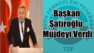 TDF Başkanı İsmail Şatıroğlu' Trabzon'umuza ve Trabzonlulara Hayırlı Olsun