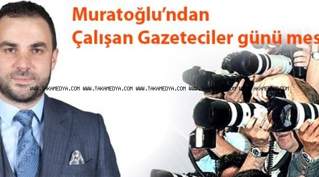Başkan Muratoğlu'ndan Gazeteciler Günü Mesajı