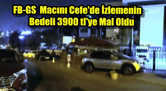 Güngören'de Cafe' FB-GS Macını İzlemenin bedeli Ağır Oldu'Toplamda 120 bin tl Ceza Yazıldı