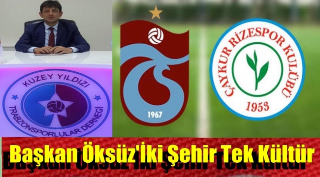Başkan İsmail Turgut Öksüz' Rize Trabzon Kardeşliğini Bozmaya Kimsenin Hakkı Yok