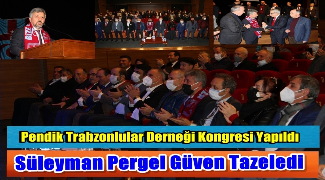 Pendik Trabzonlular Derneği Kongresinde Süleyman Pergel'e Tam Destek