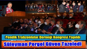 Pendik Trabzonlular Derneği Kongresinde Süleyman Pergel'e Tam Destek