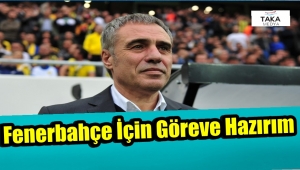 Ersun Yanal “Fenerbahçe için göreve her zaman hazırım”