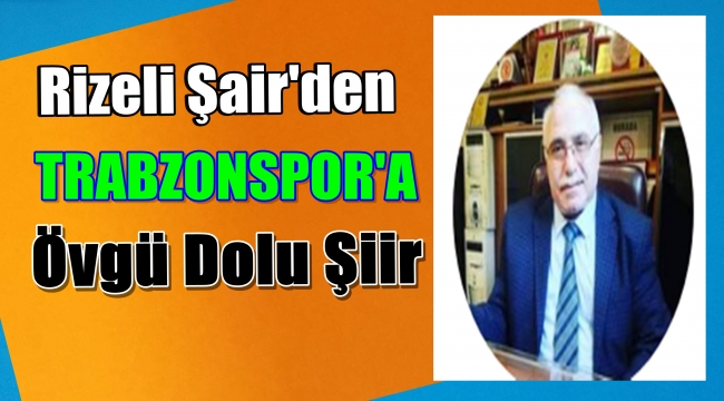 Rizeli Şair Nevzat Yazıcı'dan Trabzonspor Şiiri 