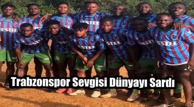 Trabzonspor Sevgisi Liberya'ya Ulaştı