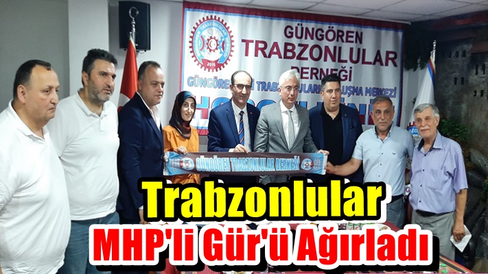 Güngören Trabzonlular Derneği MHP İl Başkanı Birol Gür'ü Ağırladı