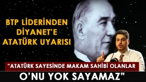 BTP liderinden Diyanet'e Atatürk uyarısı!