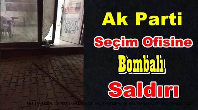 Ak Parti Secim Ofisine Bombalı Saldırı