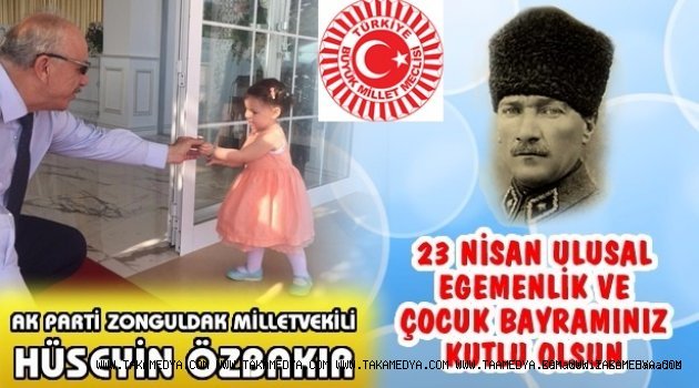 AKP'Lİ Vekil Hüseyin Özbakır'dan 23 Nisan Ulusal Egemenlik Ve Çocuk Bayramı Kutlama Mesajı