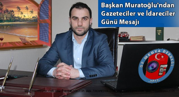 Başkan Muratoğlu'ndan Gazeteciler Günü Mesajı