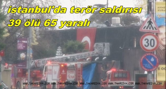 İSTANBUL'DA TERÖR SALDIRISI 39 ÖLÜ 65 YARALI