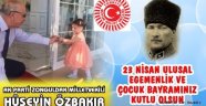 AKP'Lİ Vekil Hüseyin Özbakır'dan 23 Nisan Ulusal Egemenlik Ve Çocuk Bayramı Kutlama Mesajı