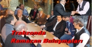 Gümrükçüoğlu, Ramazan akşamları hemşehrileriyle buluşuyor