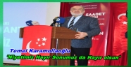 Saadet Partisi Lideri Karamollaoğlu 'Niyetimiz Hayır Sonumuz da Hayır olsun'