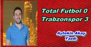 Total Futbol 0 Trabzonspor 3