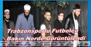 Trabzonlu Futbolcu Ortaköyde Görüldü