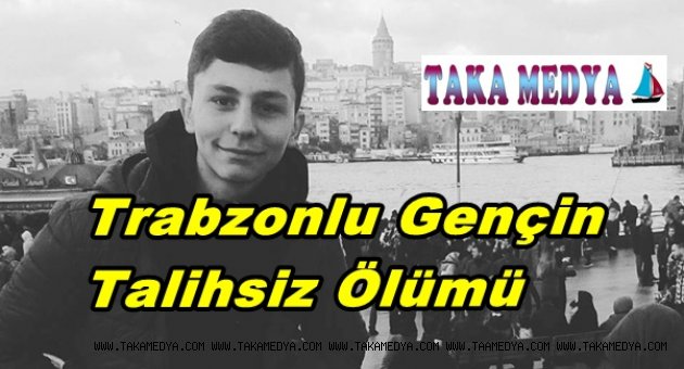 Trabzonlu Gencin Feci Ölümü