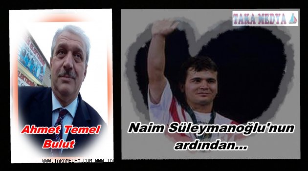 Trabzonlu Şair Ahmet Temel Bulut'tan Naim Süleymanoğlu Anısına
