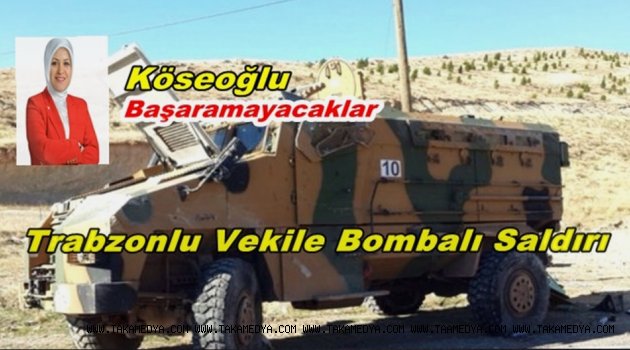 Trabzonlu vekile Bombalı Saldırı Girişimi