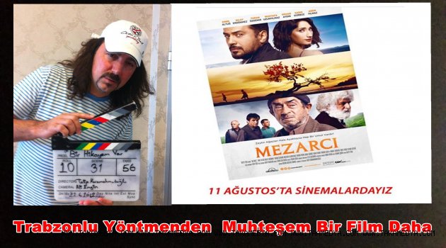 Trabzonlu Yönetmenden 'MEZARCI' Filmi Vizyona Giriyor
